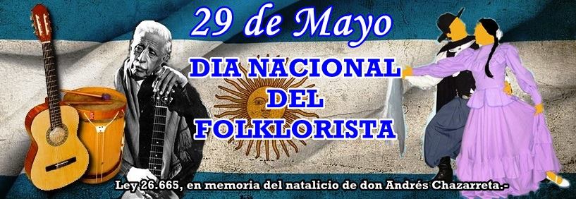 29 de mayo -  Día Nacional del Folklorista Argentino